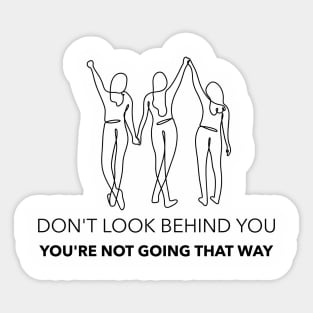 Don't Look Behind You - You're Not Going That Way - Friend Support Sticker